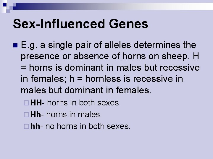 Sex-Influenced Genes n E. g. a single pair of alleles determines the presence or