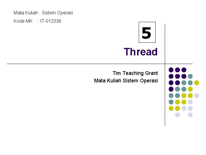 Mata Kuliah : Sistem Operasi Kode MK : IT-012336 5 Thread Tim Teaching Grant