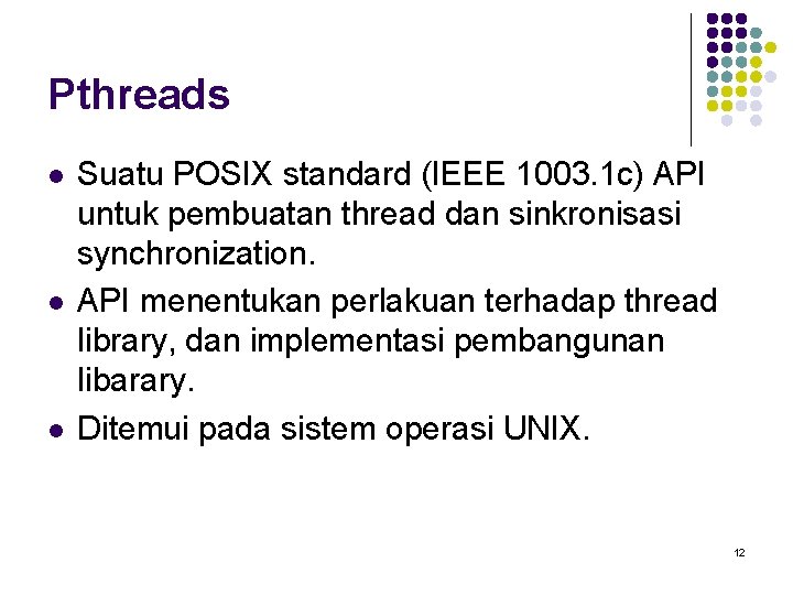 Pthreads l l l Suatu POSIX standard (IEEE 1003. 1 c) API untuk pembuatan Pthreads l l l Suatu POSIX standard (IEEE 1003. 1 c) API untuk pembuatan