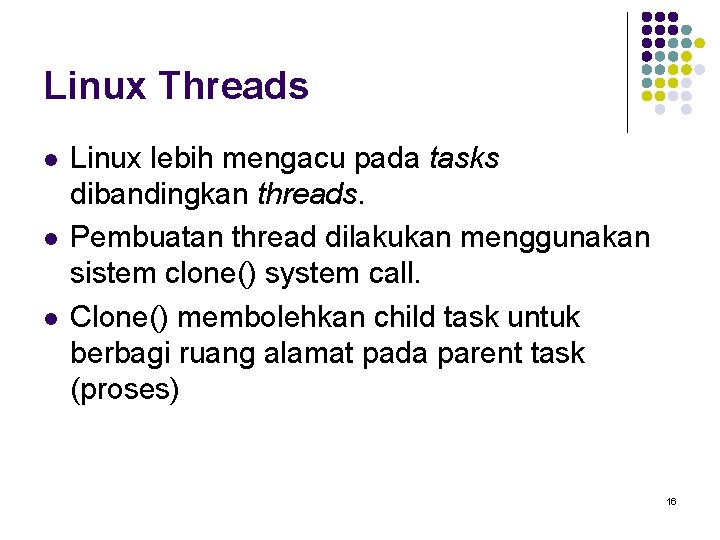 Linux Threads l l l Linux lebih mengacu pada tasks dibandingkan threads. Pembuatan thread