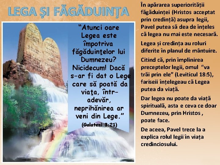 LEGA ȘI FĂGĂDUINȚA “Atunci oare Legea este împotriva făgăduinţelor lui Dumnezeu? Nicidecum! Dacă s-ar