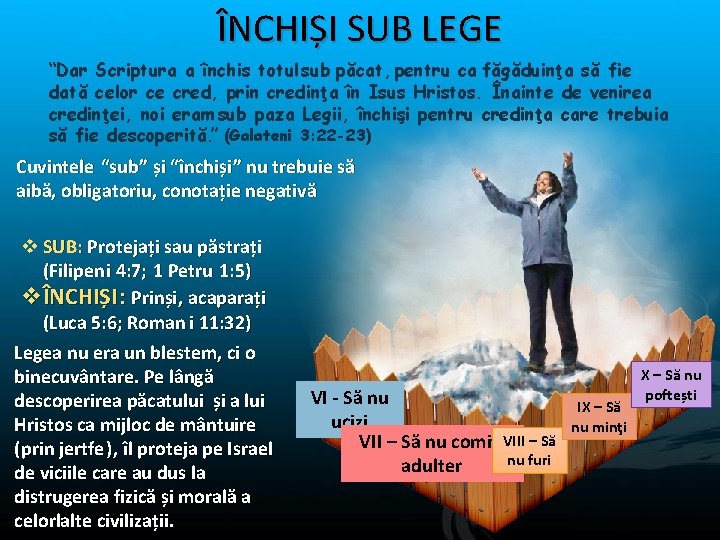 ÎNCHIȘI SUB LEGE “Dar Scriptura a închis totul sub păcat, pentru ca făgăduinţa să