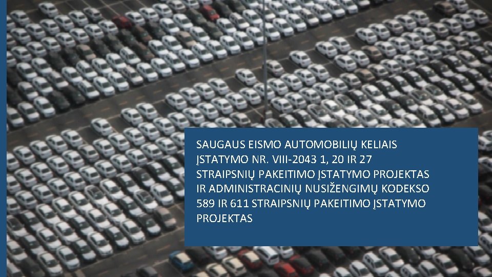 SAUGAUS EISMO AUTOMOBILIŲ KELIAIS ĮSTATYMO NR. VIII-2043 1, 20 IR 27 STRAIPSNIŲ PAKEITIMO ĮSTATYMO