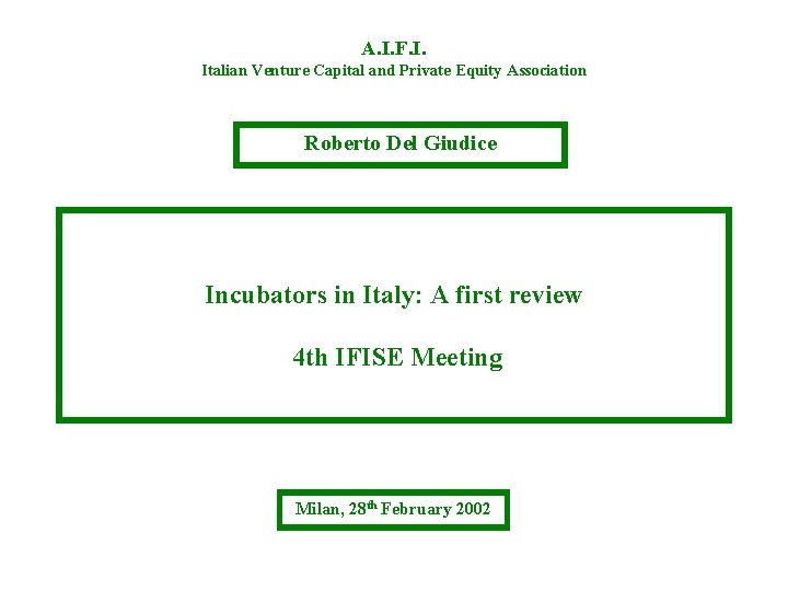 A. I. F. I. Italian Venture Capital and Private Equity Association Roberto Del Giudice A. I. F. I. Italian Venture Capital and Private Equity Association Roberto Del Giudice