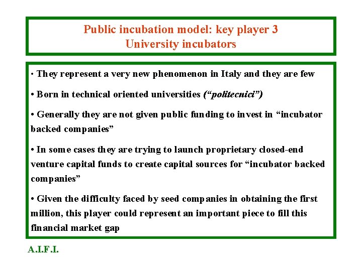 Public incubation model: key player 3 University incubators • They represent a very new Public incubation model: key player 3 University incubators • They represent a very new