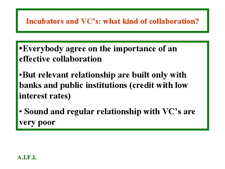 Incubators and VC’s: what kind of collaboration? • Everybody agree on the importance of Incubators and VC’s: what kind of collaboration? • Everybody agree on the importance of