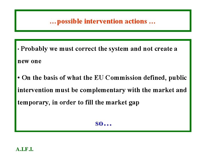 …possible intervention actions … • Probably we must correct the system and not create …possible intervention actions … • Probably we must correct the system and not create