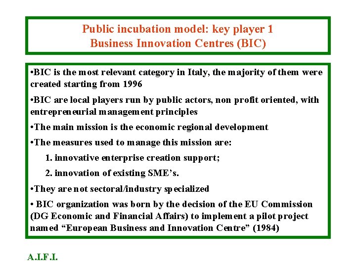 Public incubation model: key player 1 Business Innovation Centres (BIC) • BIC is the Public incubation model: key player 1 Business Innovation Centres (BIC) • BIC is the