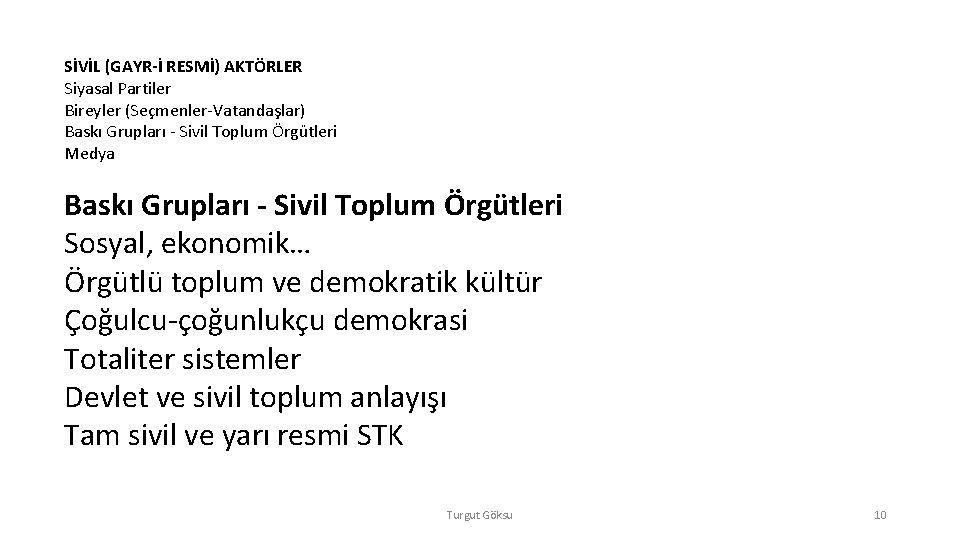 SİVİL (GAYR-İ RESMİ) AKTÖRLER Siyasal Partiler Bireyler (Seçmenler-Vatandaşlar) Baskı Grupları - Sivil Toplum Örgütleri