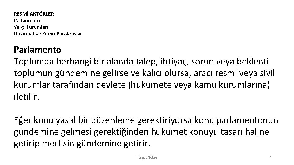 RESMİ AKTÖRLER Parlamento Yargı Kurumları Hükümet ve Kamu Bürokrasisi Parlamento Toplumda herhangi bir alanda