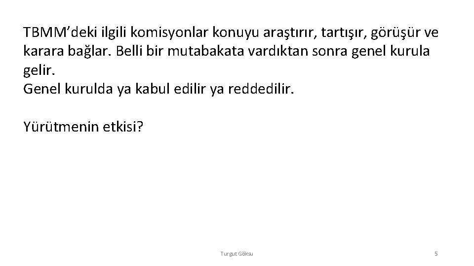 TBMM’deki ilgili komisyonlar konuyu araştırır, tartışır, görüşür ve karara bağlar. Belli bir mutabakata vardıktan