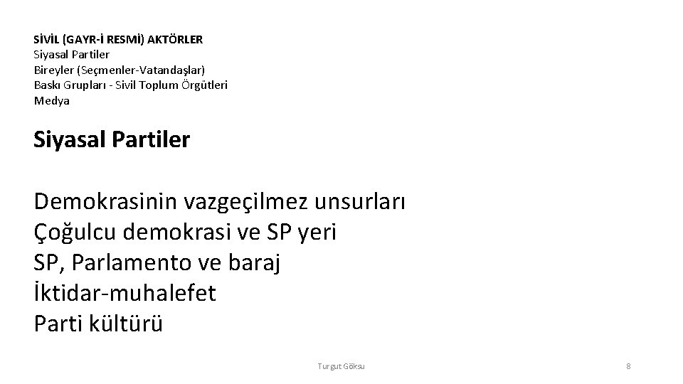 SİVİL (GAYR-İ RESMİ) AKTÖRLER Siyasal Partiler Bireyler (Seçmenler-Vatandaşlar) Baskı Grupları - Sivil Toplum Örgütleri