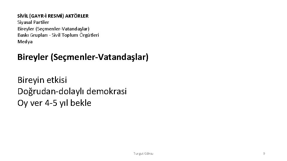 SİVİL (GAYR-İ RESMİ) AKTÖRLER Siyasal Partiler Bireyler (Seçmenler-Vatandaşlar) Baskı Grupları - Sivil Toplum Örgütleri