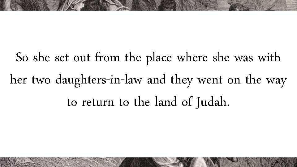 So she set out from the place where she was with her two daughters-in-law