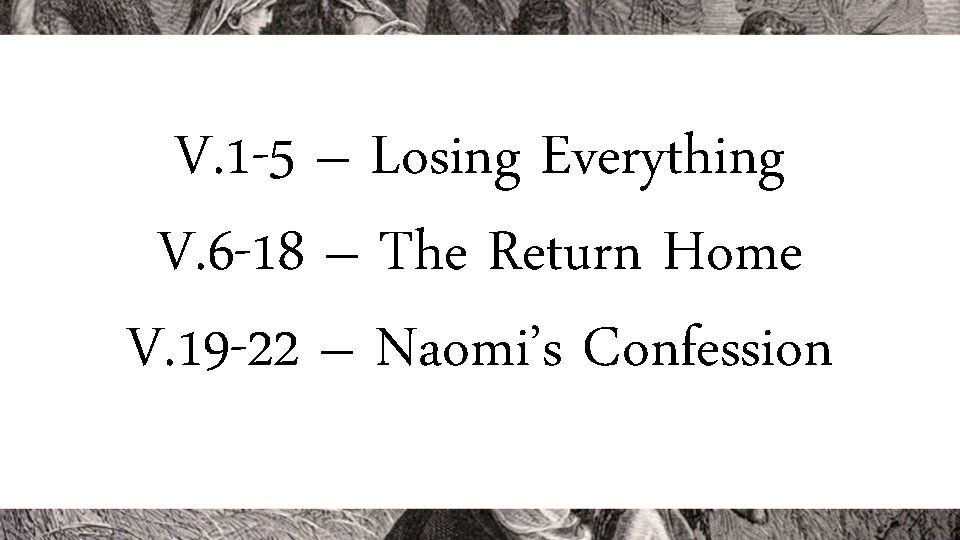 V. 1 -5 – Losing Everything V. 6 -18 – The Return Home V.