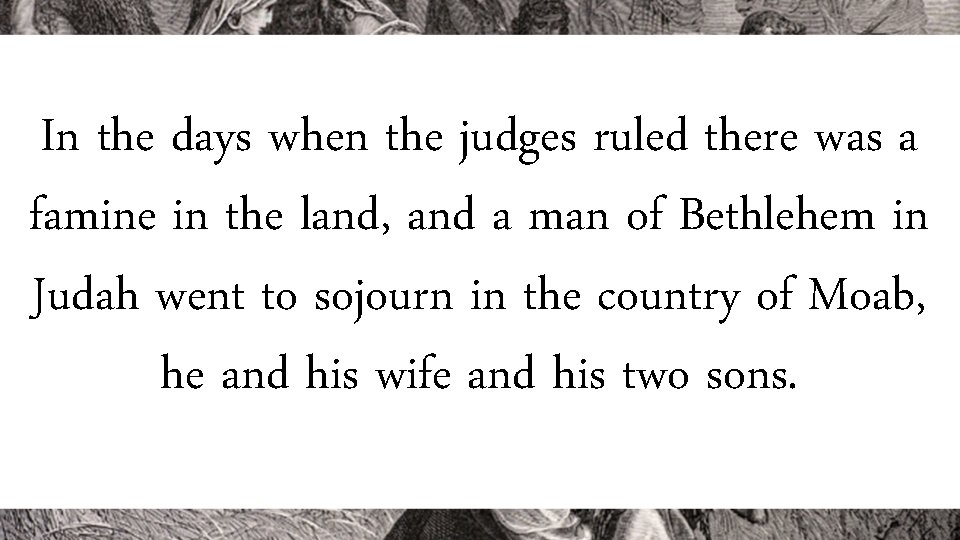 In the days when the judges ruled there was a famine in the land,