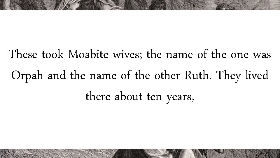 These took Moabite wives; the name of the one was Orpah and the name