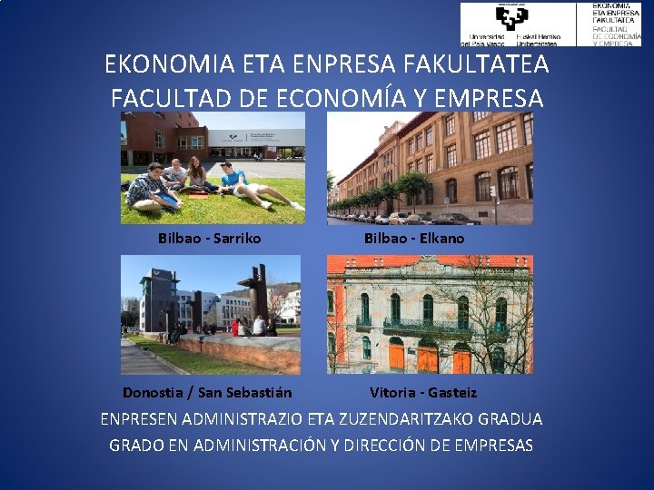 EKONOMIA ETA ENPRESA FAKULTATEA FACULTAD DE ECONOMÍA Y EMPRESA Bilbao - Sarriko Donostia /