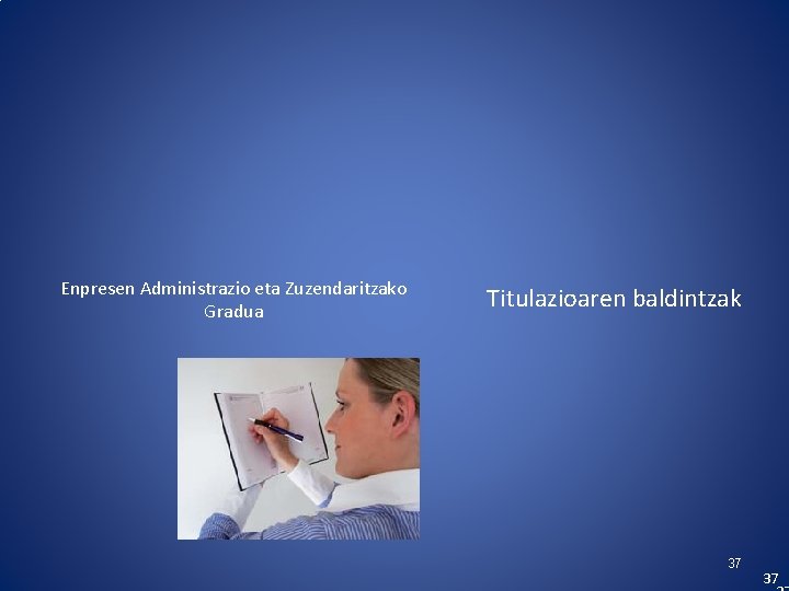 Enpresen Administrazio eta Zuzendaritzako Gradua Titulazioaren baldintzak 37 37 