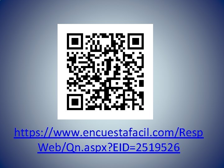 https: //www. encuestafacil. com/Resp Web/Qn. aspx? EID=2519526 