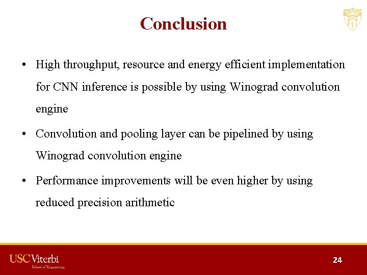 Conclusion • High throughput, resource and energy efficient implementation for CNN inference is possible