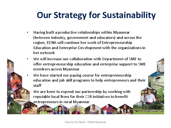 Our Strategy for Sustainability • • Having built a productive relationships within Myanmar (between