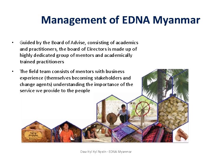 Management of EDNA Myanmar • Guided by the Board of Advise, consisting of academics
