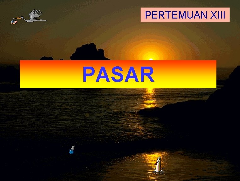 PERTEMUAN XIII PASAR PERTEMUAN XIII PASAR