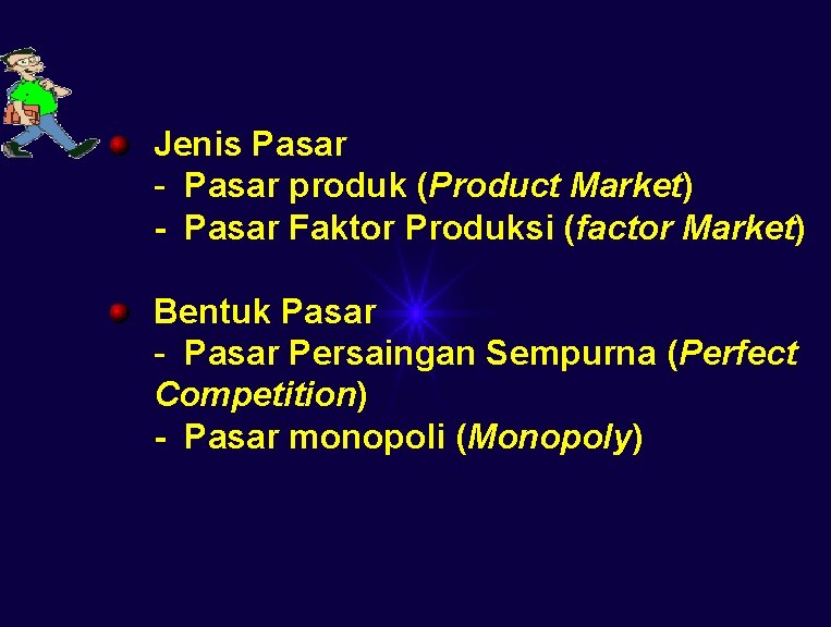 Jenis Pasar - Pasar produk (Product Market) - Pasar Faktor Produksi (factor Market) Bentuk Jenis Pasar - Pasar produk (Product Market) - Pasar Faktor Produksi (factor Market) Bentuk