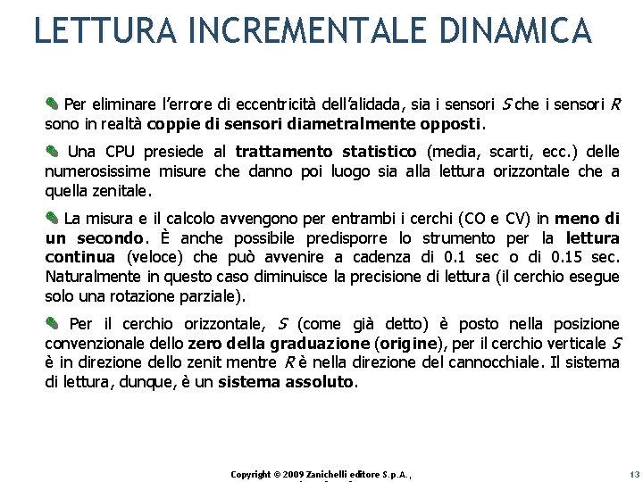 LETTURA INCREMENTALE DINAMICA Per eliminare l’errore di eccentricità dell’alidada, sia i sensori S che
