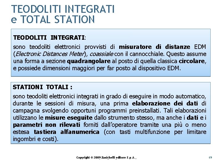 TEODOLITI INTEGRATI e TOTAL STATION TEODOLITI INTEGRATI: INTEGRATI sono teodoliti elettronici provvisti di misuratore