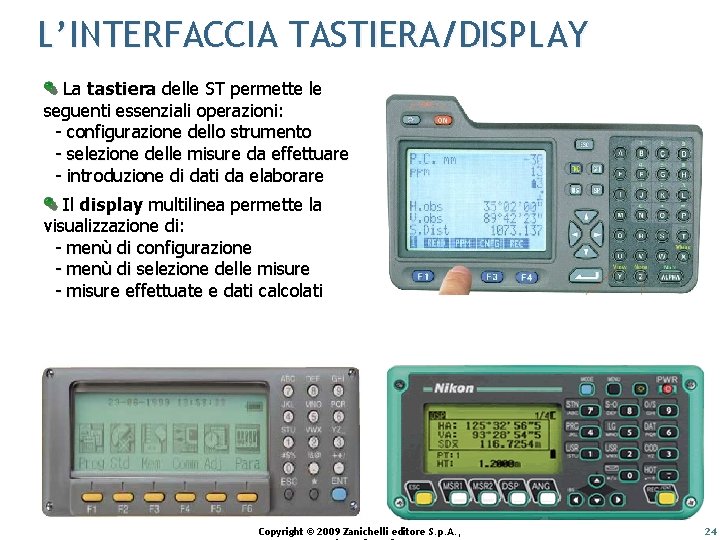 L’INTERFACCIA TASTIERA/DISPLAY La tastiera delle ST permette le seguenti essenziali operazioni: - configurazione dello