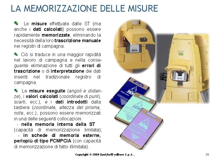 LA MEMORIZZAZIONE DELLE MISURE Le misure effettuate dalle ST (ma anche i dati calcolati)