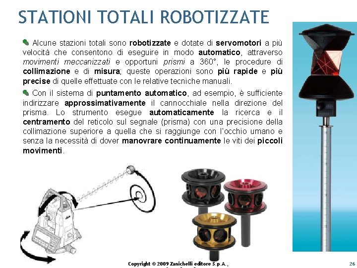 STATIONI TOTALI ROBOTIZZATE Alcune stazioni totali sono robotizzate e dotate di servomotori a più