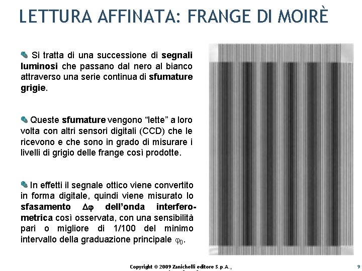 LETTURA AFFINATA: FRANGE DI MOIRÈ Si tratta di una successione di segnali luminosi che