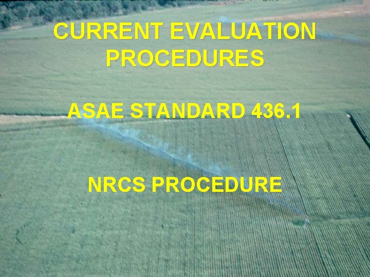 CURRENT EVALUATION PROCEDURES ASAE STANDARD 436. 1 NRCS PROCEDURE 