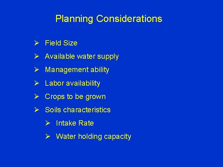 Planning Considerations Ø Field Size Ø Available water supply Ø Management ability Ø Labor