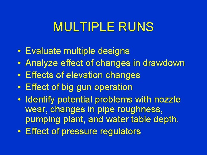 MULTIPLE RUNS • • • Evaluate multiple designs Analyze effect of changes in drawdown