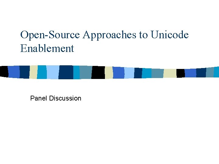 Open-Source Approaches to Unicode Enablement Panel Discussion 