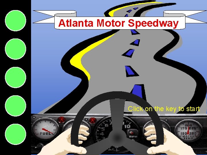 Atlanta Motor Speedway Click on the key to start Atlanta Motor Speedway 