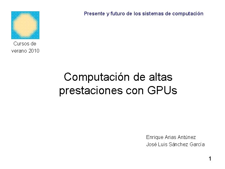 Presente y futuro de los sistemas de computación Cursos de verano 2010 Computación de