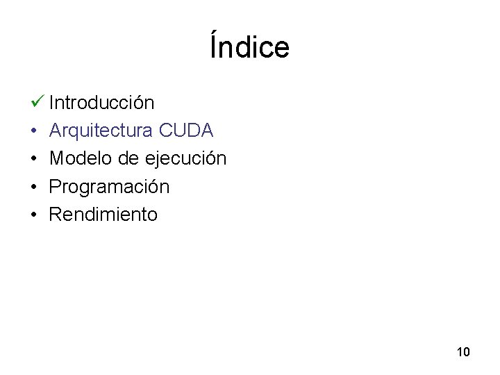 Índice ü Introducción • Arquitectura CUDA • Modelo de ejecución • Programación • Rendimiento