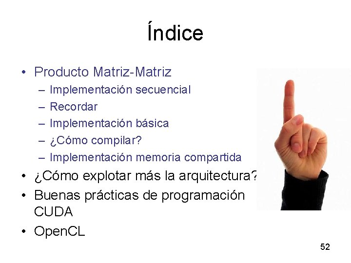 Índice • Producto Matriz-Matriz – – – Implementación secuencial Recordar Implementación básica ¿Cómo compilar?