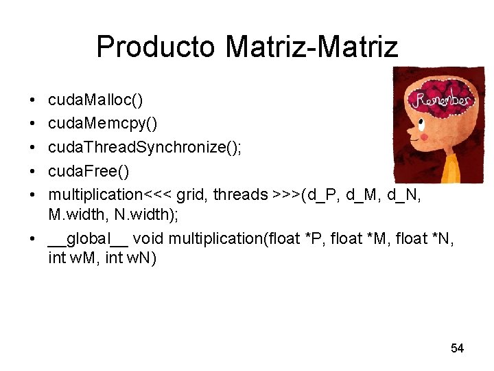 Producto Matriz-Matriz • • • cuda. Malloc() cuda. Memcpy() cuda. Thread. Synchronize(); cuda. Free()