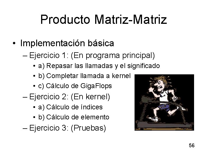 Producto Matriz-Matriz • Implementación básica – Ejercicio 1: (En programa principal) • a) Repasar