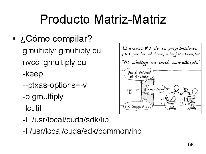 Producto Matriz-Matriz • ¿Cómo compilar? gmultiply: gmultiply. cu nvcc gmultiply. cu -keep --ptxas-options=-v -o