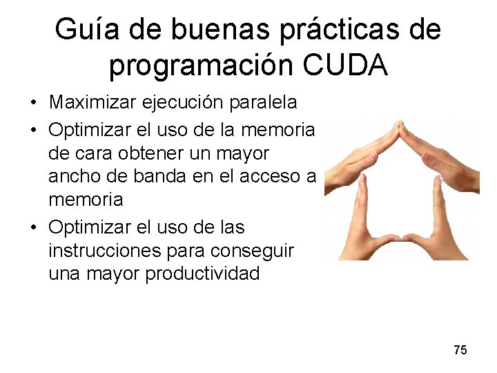 Guía de buenas prácticas de programación CUDA • Maximizar ejecución paralela • Optimizar el
