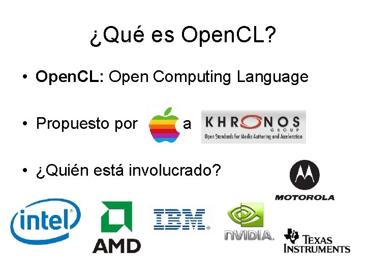 ¿Qué es Open. CL? • Open. CL: Open Computing Language • Propuesto por a