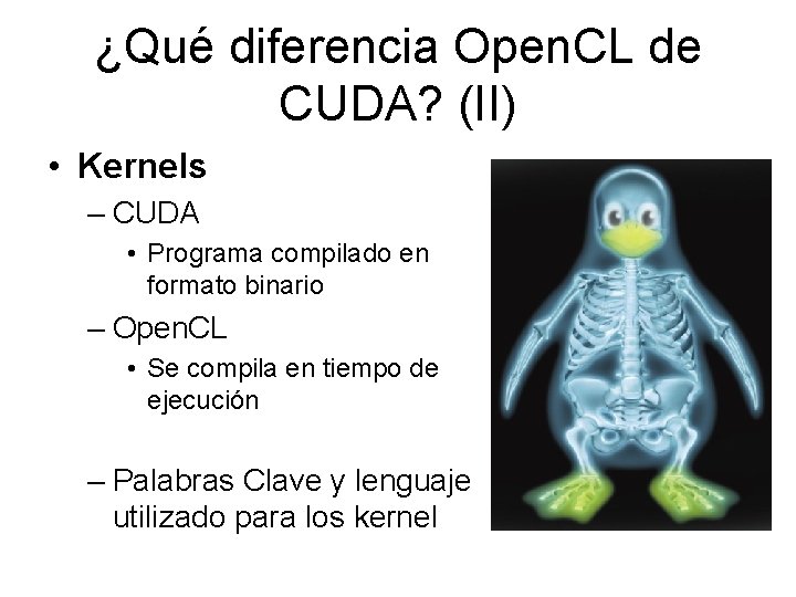 ¿Qué diferencia Open. CL de CUDA? (II) • Kernels – CUDA • Programa compilado