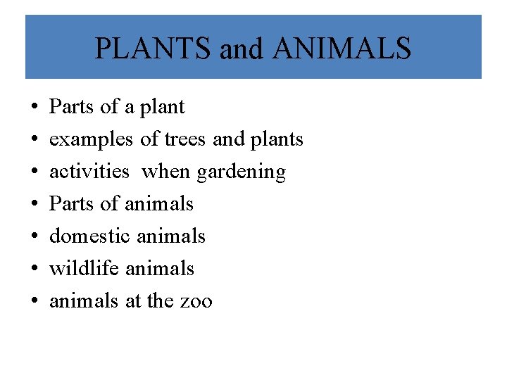 PLANTS and ANIMALS • • Parts of a plant examples of trees and plants